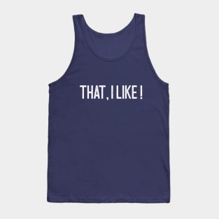 That I like! Tank Top